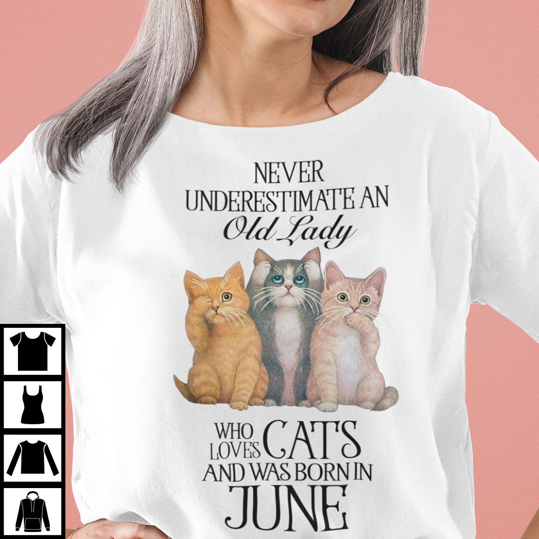 Never Underestimate An Old Lady Loves Cat And Born In June Shirt ccc.jpg