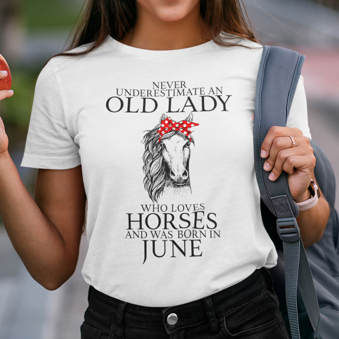 Never Underestimate Old Lady Loves Horses Born In June Shirt.jpg