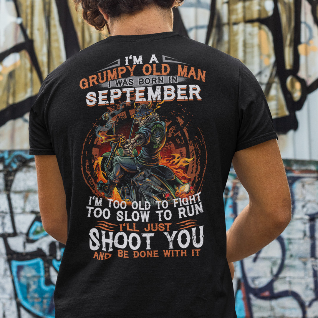 Im A Grumpy Old Man I Was Born In September Im Too Old To Fight Shirt.jpg