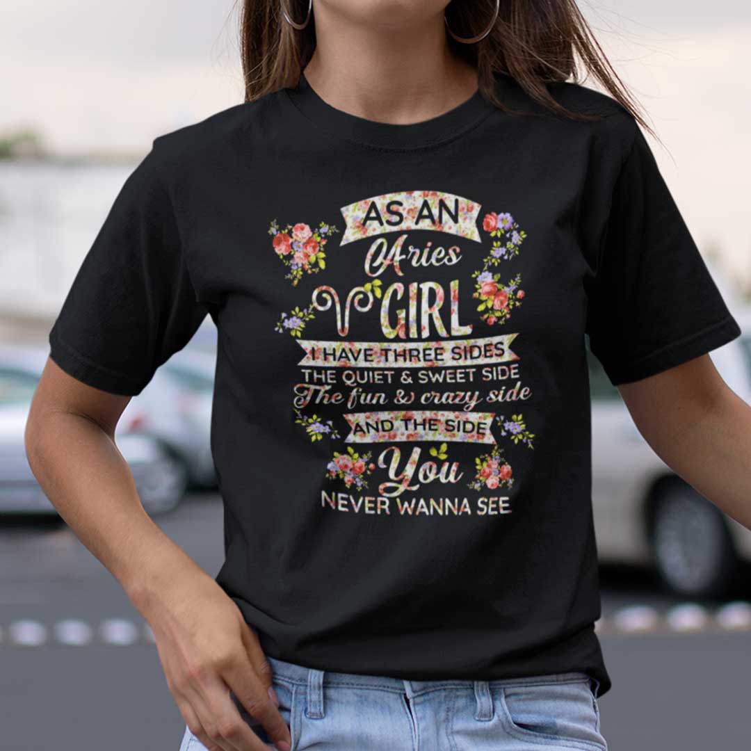 Aries T Shirt As An Aquarius Girl I Have Three Sides The Quiet And Sweet Side.jpg