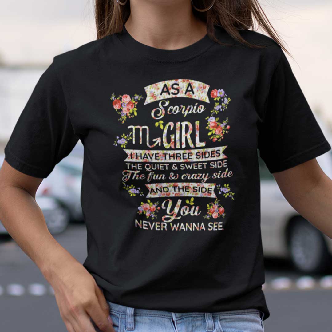 Scorpio T Shirt As An Scorpio Girl I Have Three Sides The Quiet And Sweet Side.jpg