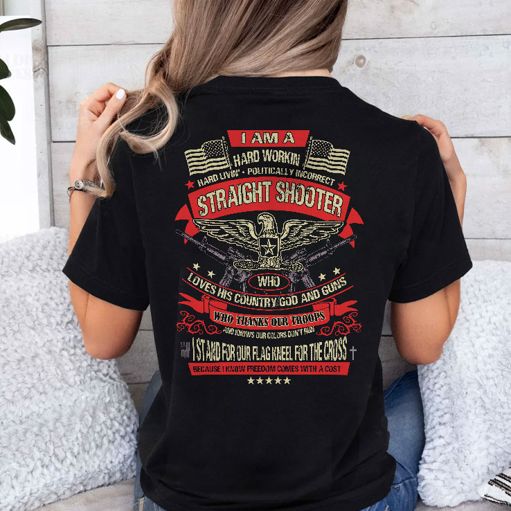 I Am A Hard Working Straight Shooter T Shirt 3.jpg