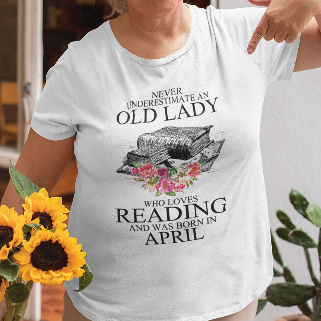 Never Underestimate An Old Lady Who Loves Reading Books Shirt April.jpg