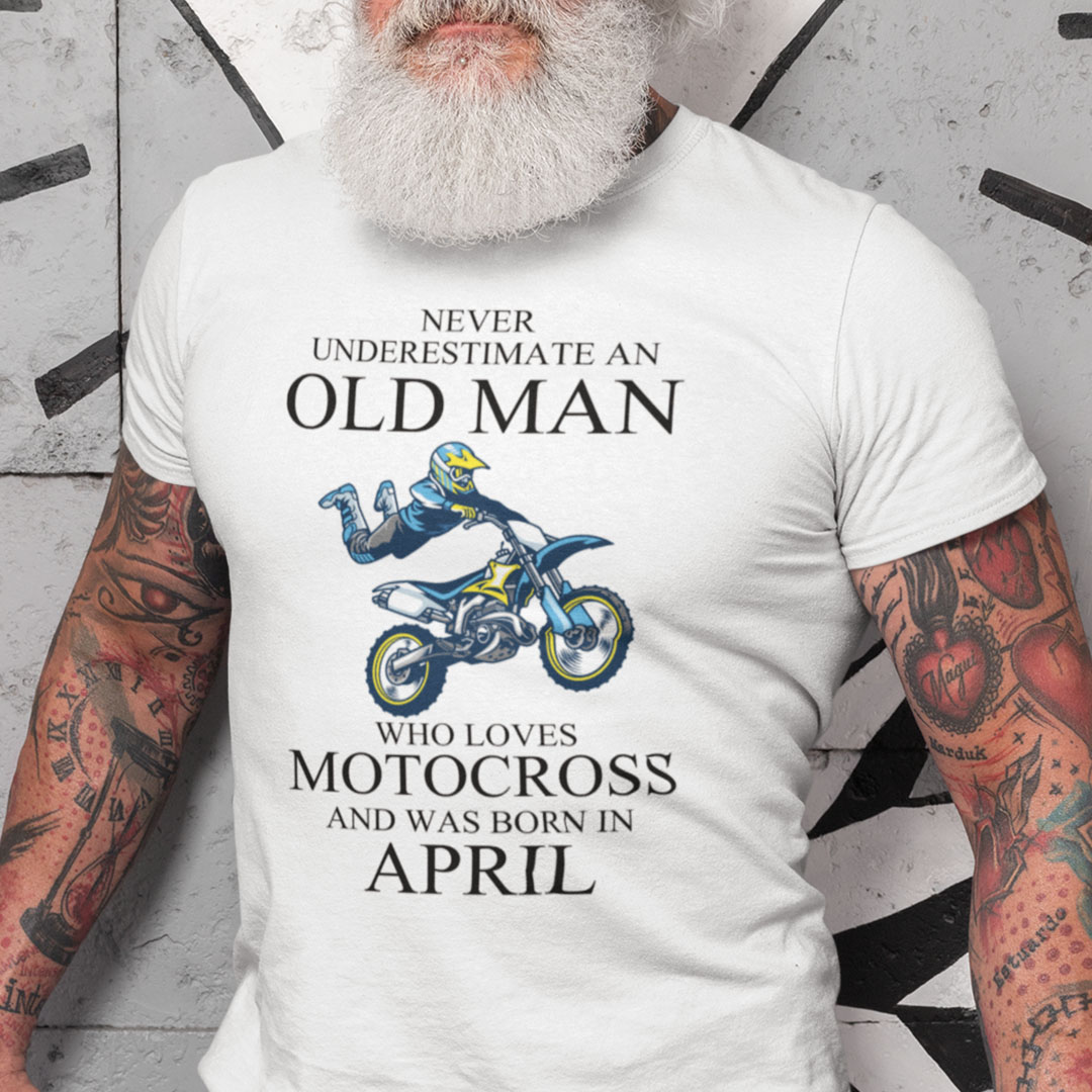 Never Underestimate An Old Man Who Loves Motocross Shirt April.jpg