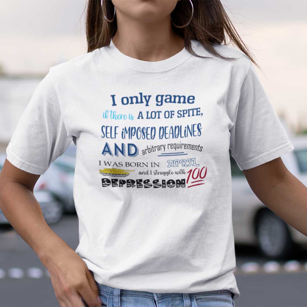 I Only Game If There Is A Lot Of Spite I Was Born In April Shirt.jpg