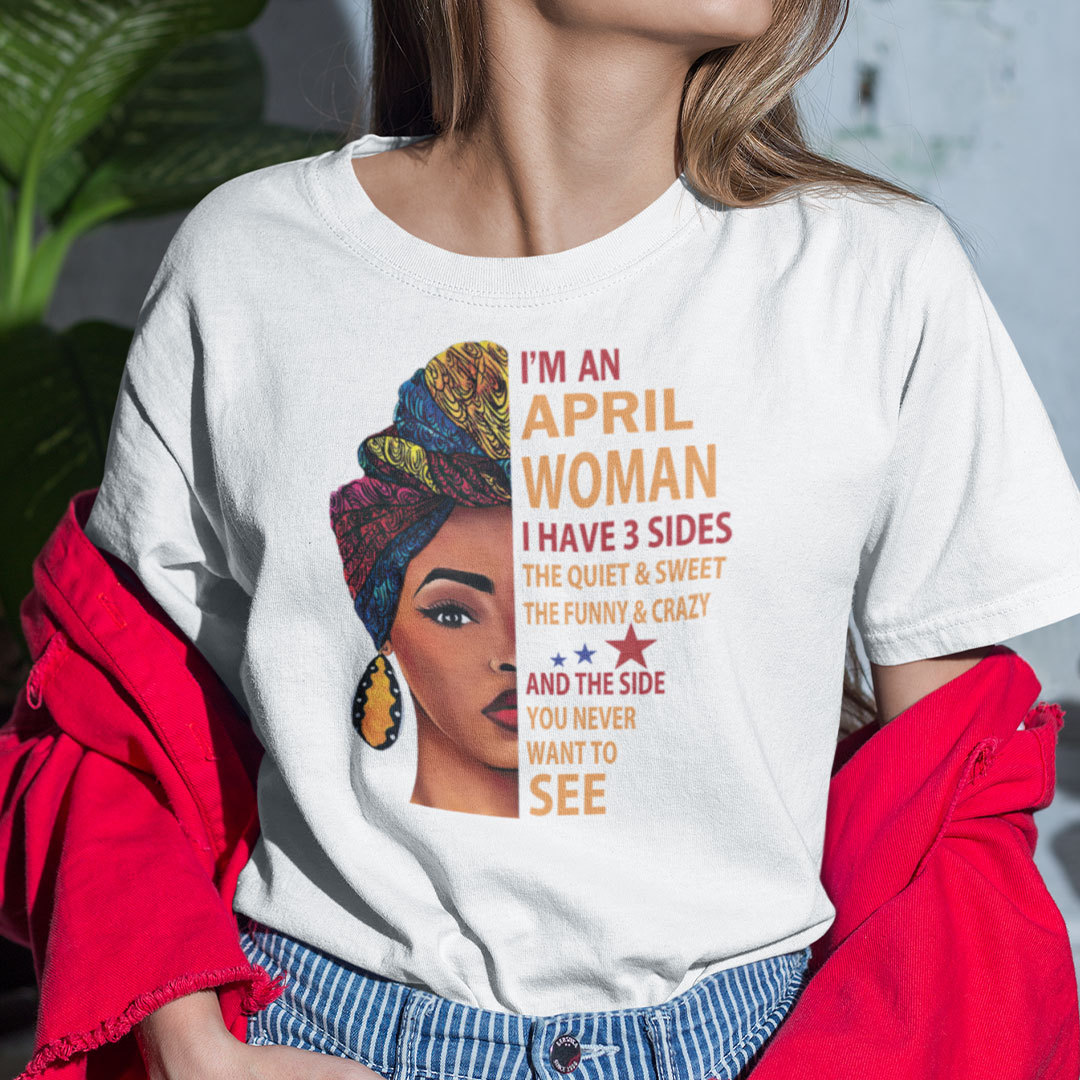 I Am An April Woman I Have 3 Sides Shirt.jpg