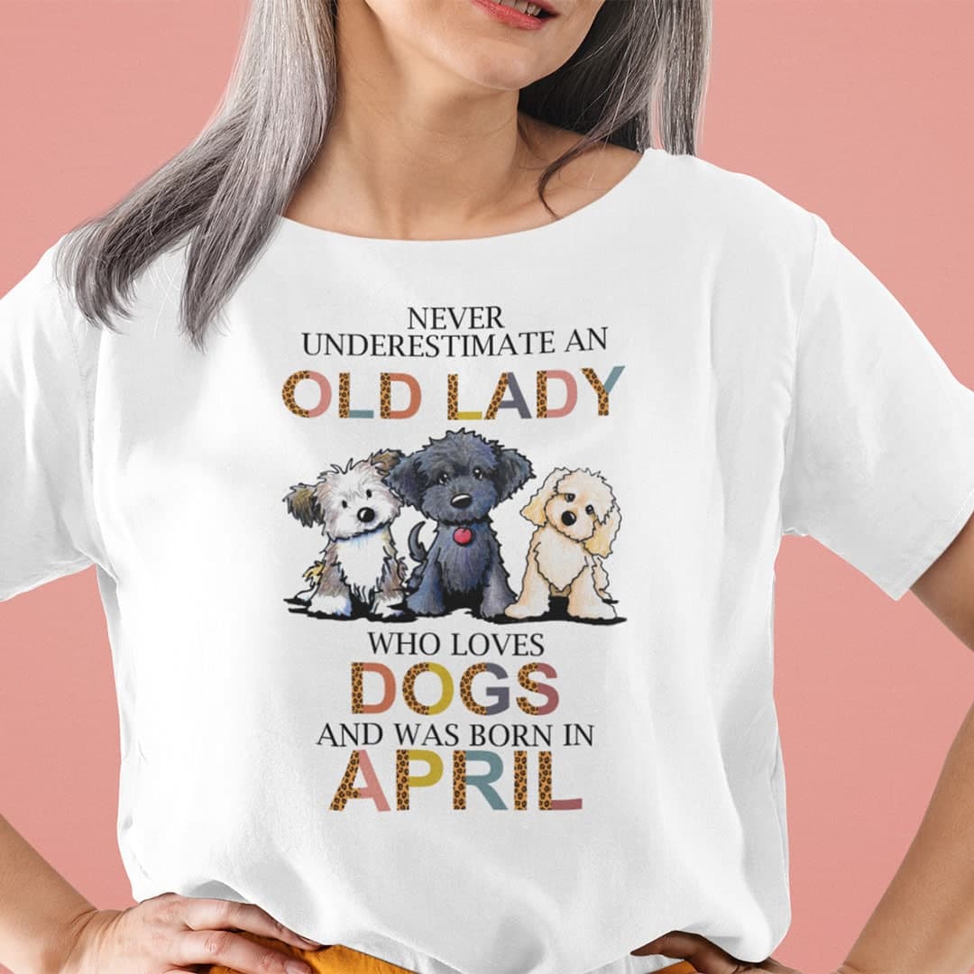 Never Underestimate An Old Lady Who Loves Dogs Shirt April.jpg