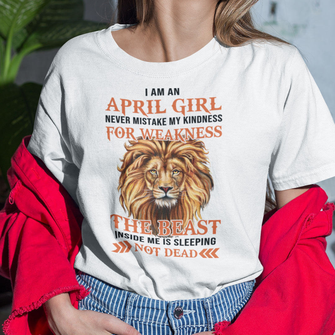 I Am An April Girl Never Mistake My Kindness For Weakness Shirt.jpg