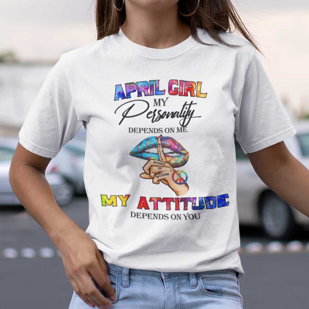My Personality Depends On Me My Attitude Depends On You Shirt April.jpg