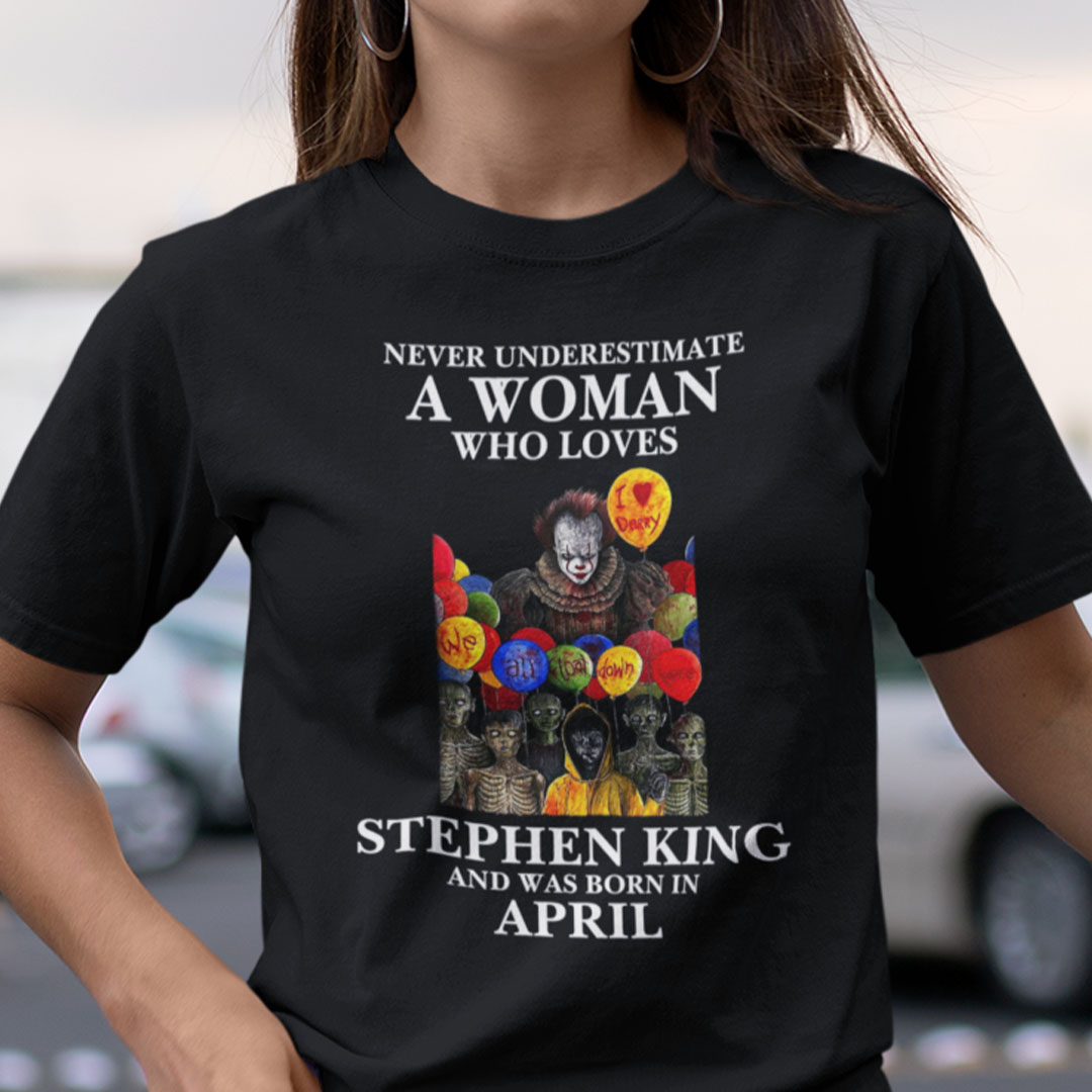 Never Underestimate A Woman Who Loves Stephen King Shirt April.jpg