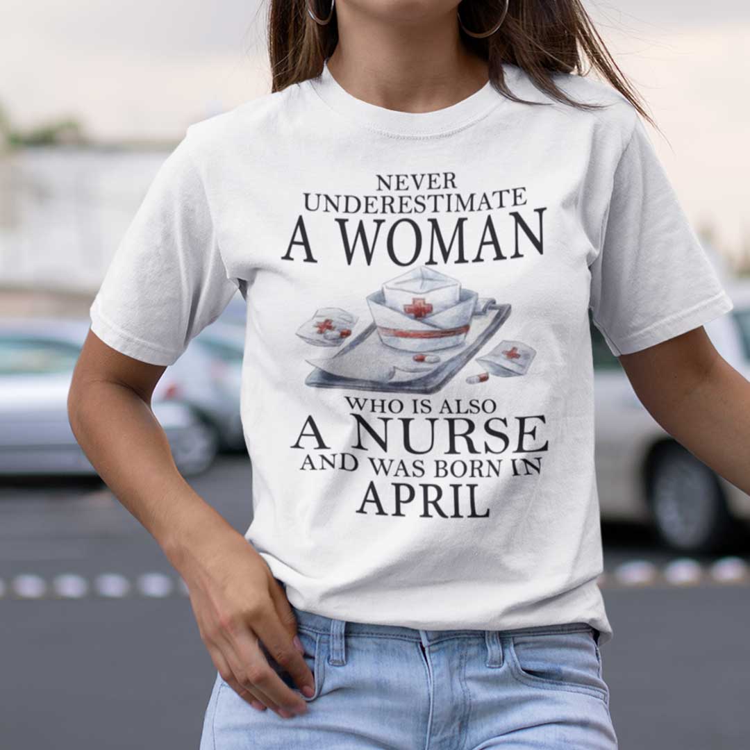 Never Underestimate A Woman Who Is A Nurse Shirt April.jpg