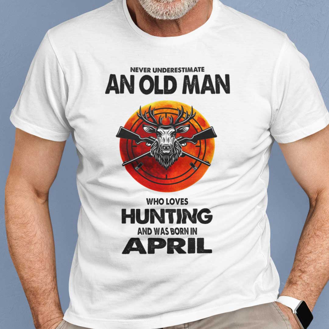 Never Underestimate Old Man Who Loves Hunting Shirt April.jpg
