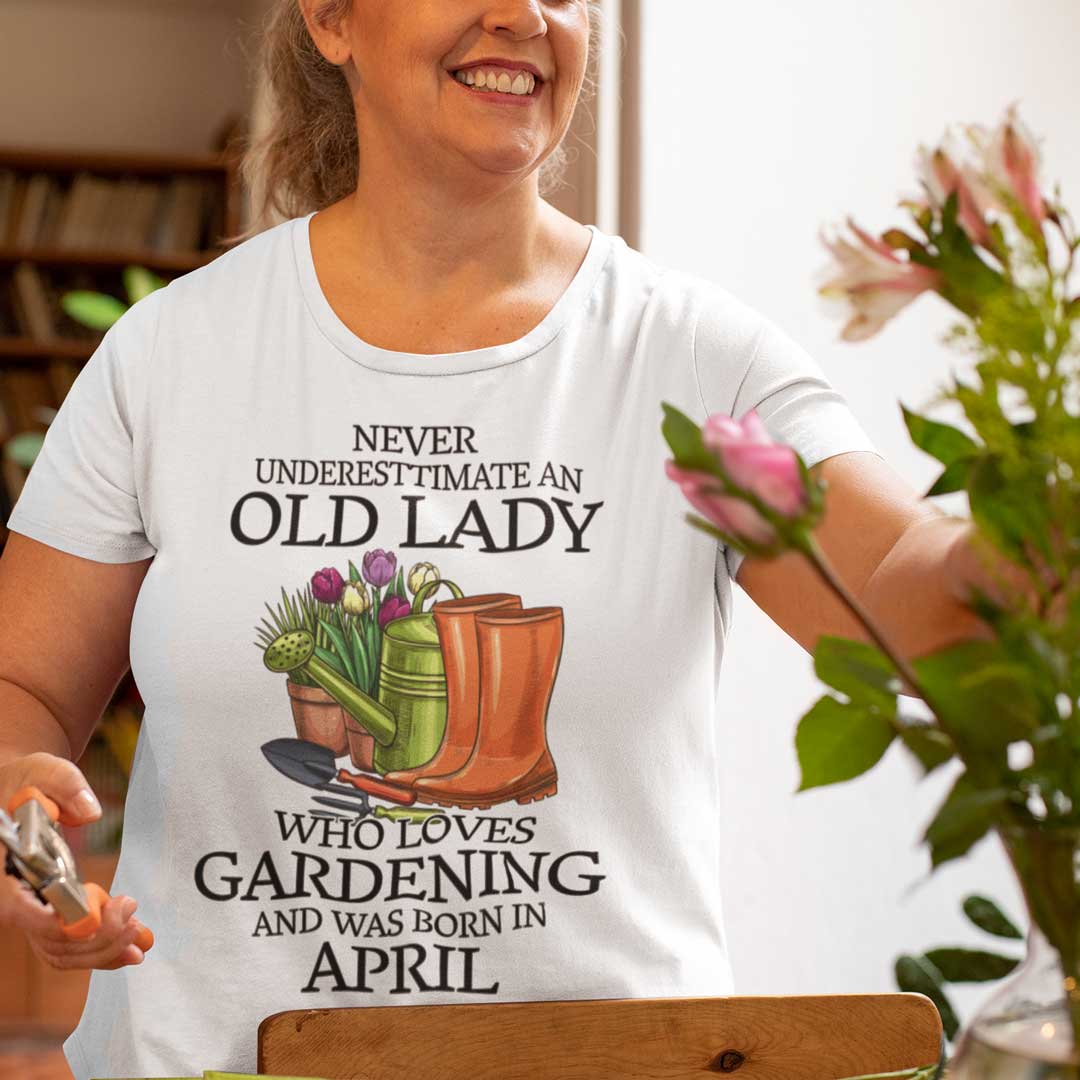 Never Underestimate Old Lady Who Loves Gardening Shirt April.jpg
