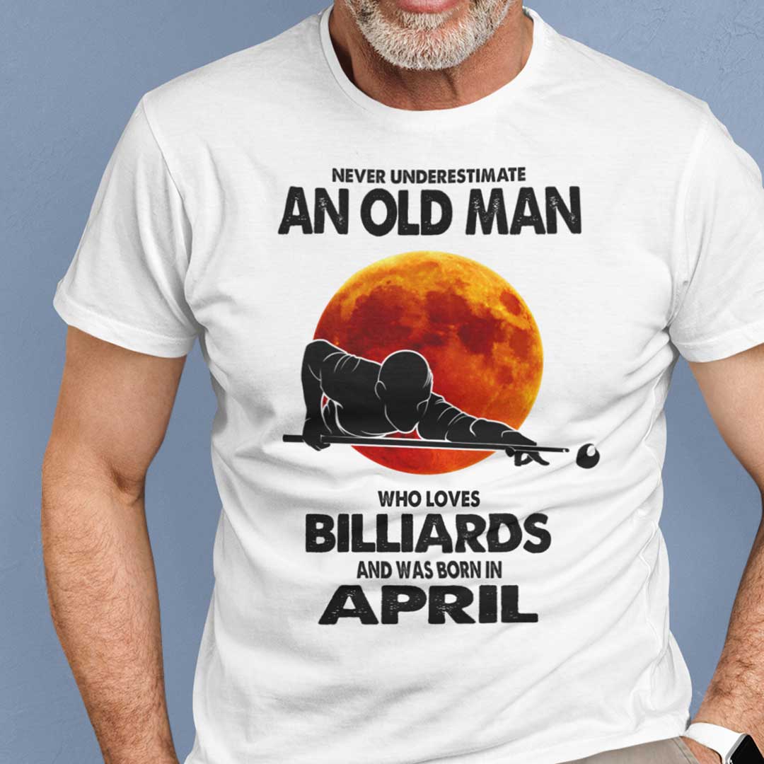 Never Underestimate Old Man Who Loves Billiards Shirt April.jpg