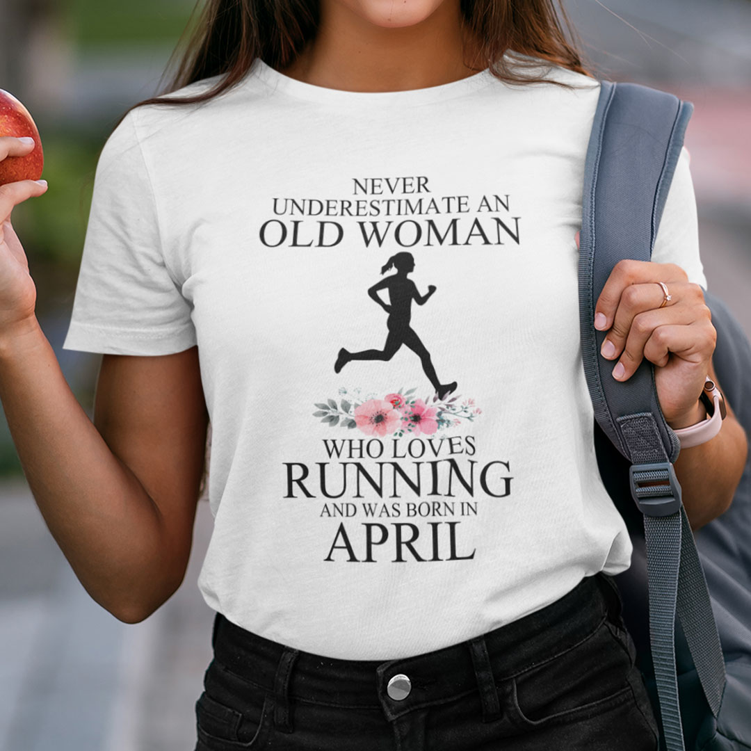 Never Underestimate Old Woman Who Loves Running Shirt April.jpg