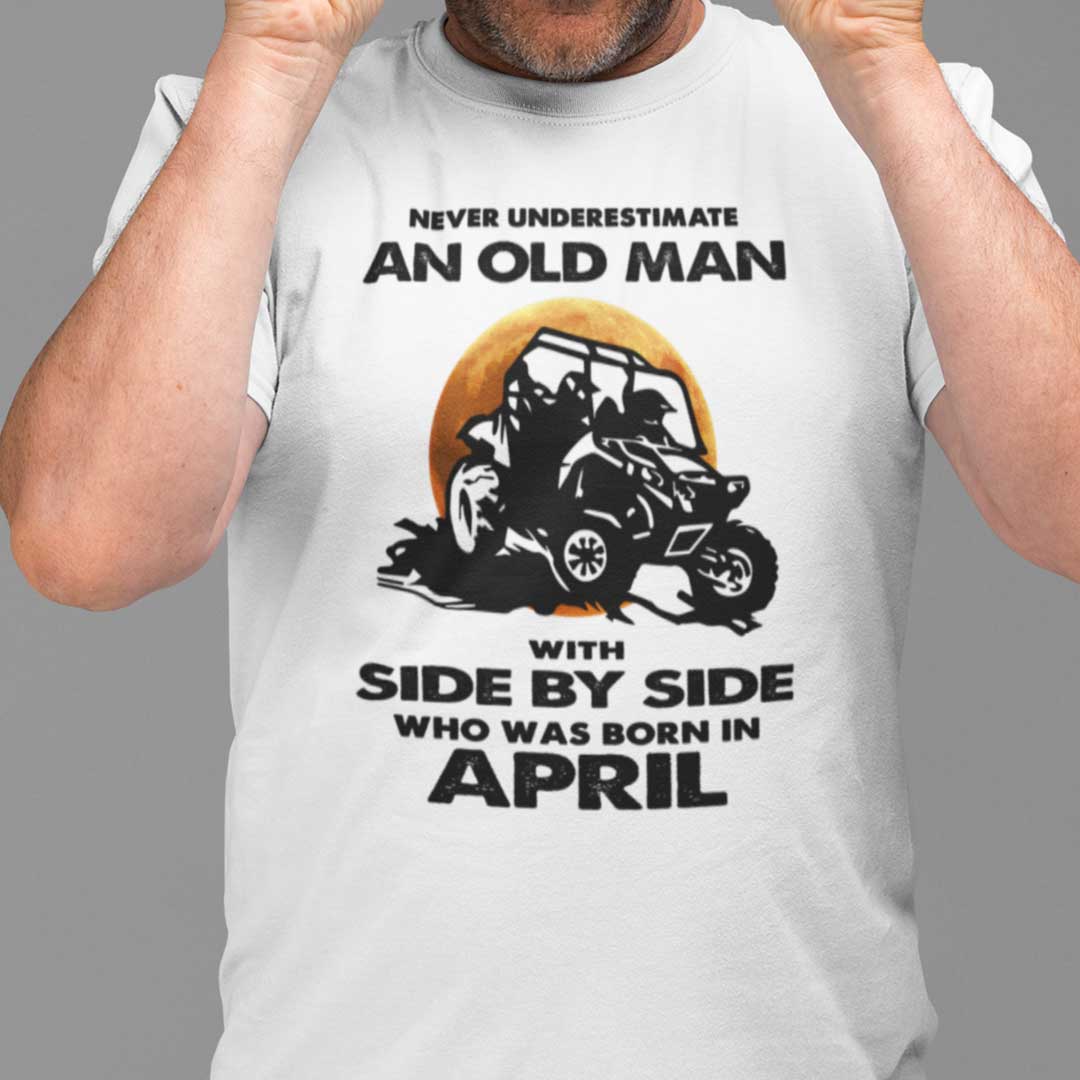 Never Underestimate Old Man With Side By Side Shirt April.jpg
