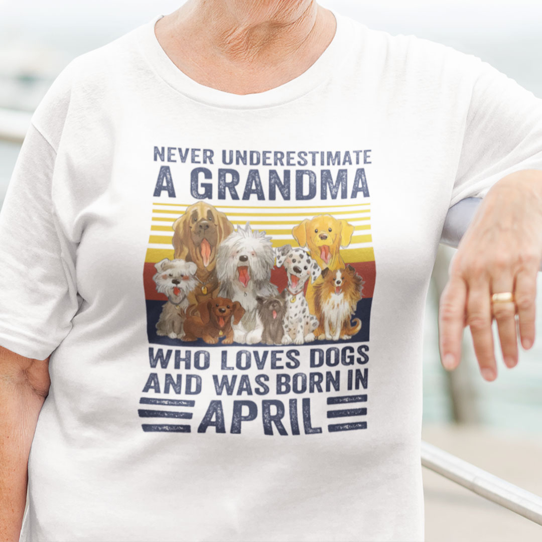 Never Underestimate A Grandma Who Loves Dogs April Shirt.jpg