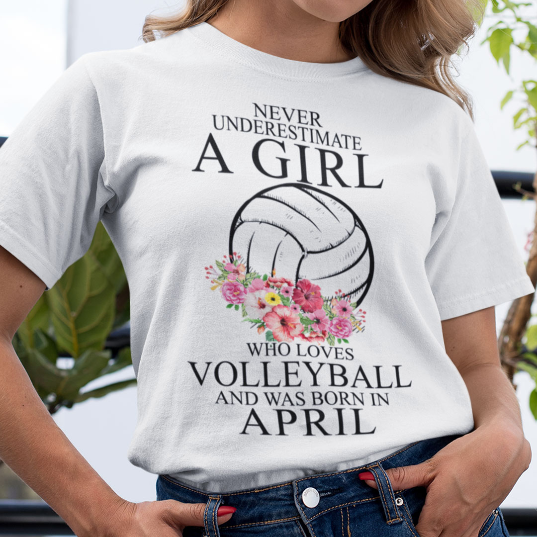 Never Underestimate A Girl Loves Volleyball Shirt April.jpg