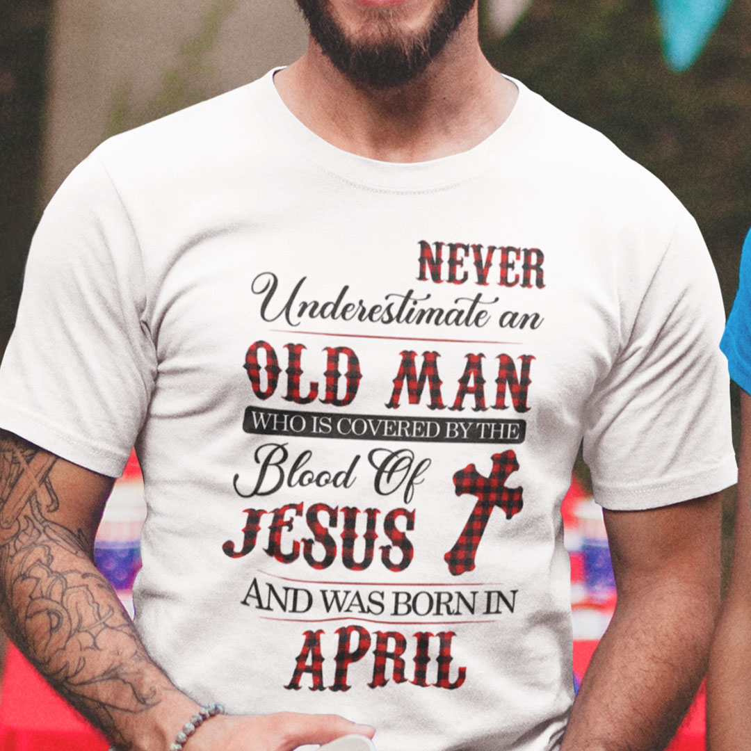 Jesus T Shirt Never Underestimate An Old Man April.jpg
