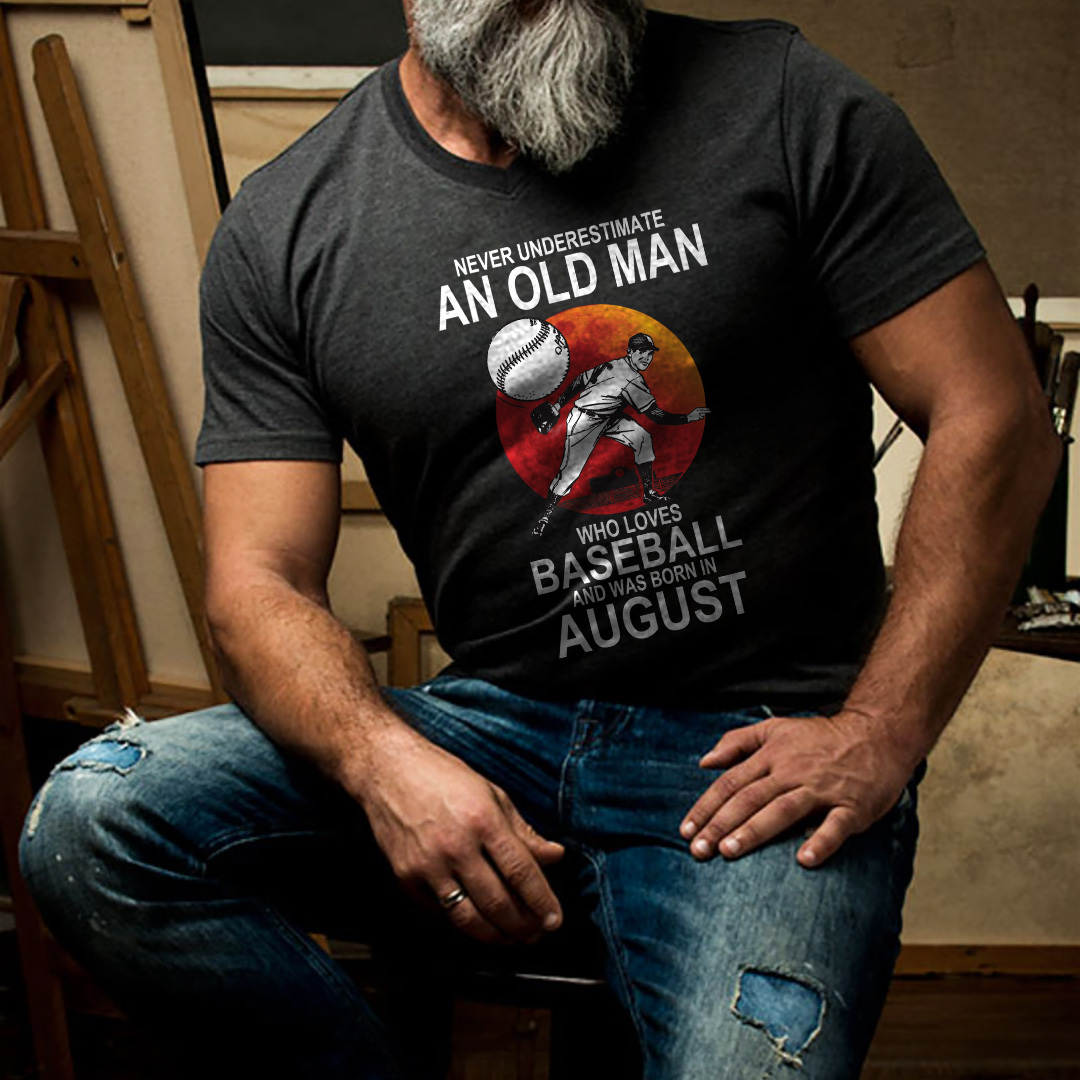 Never Underestimate An Old Man Who Loves Baseball T Shirt August.jpg