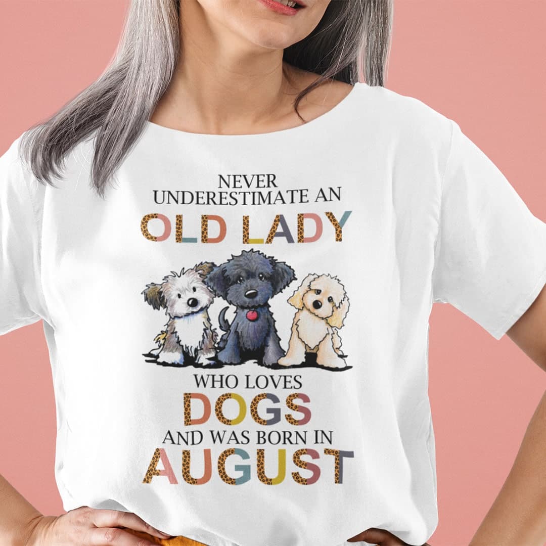 Never Underestimate An Old Lady Who Loves Dogs Shirt August.jpg