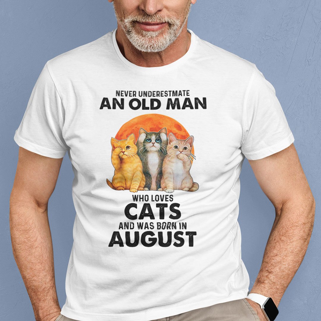 Never Underestimate An Old Man Who Loves Cat Shirt August.jpg