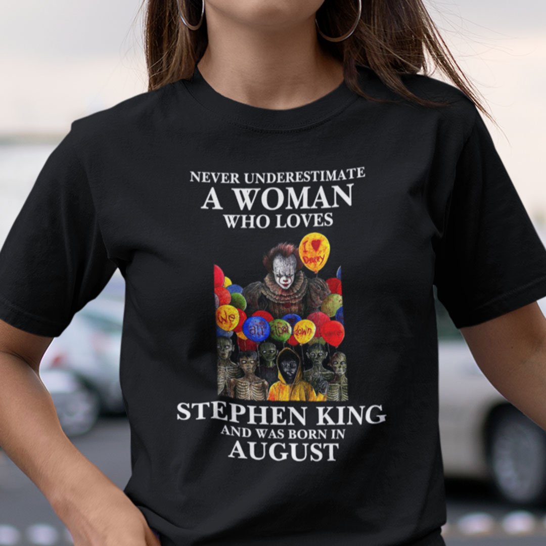 Never Underestimate A Woman Who Loves Stephen King Shirt August.jpg