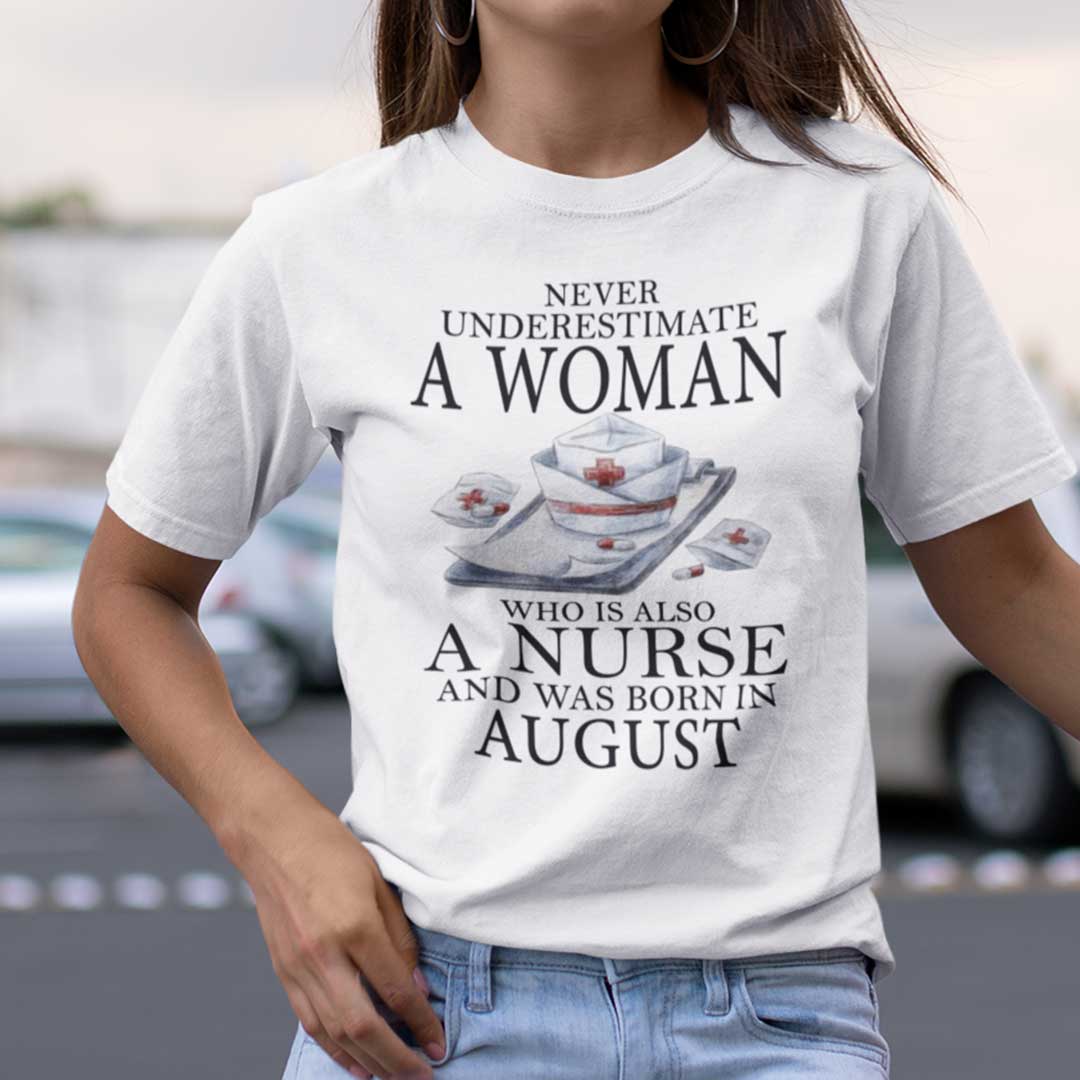 Never Underestimate A Woman Who Is A Nurse Shirt August.jpg