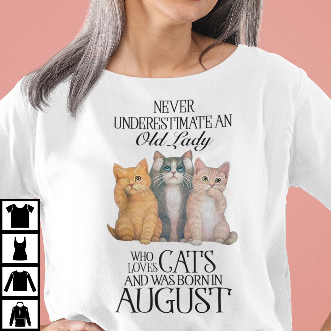 Never Underestimate An Old Lady Loves Cat And Born In August Shirt xx.jpg