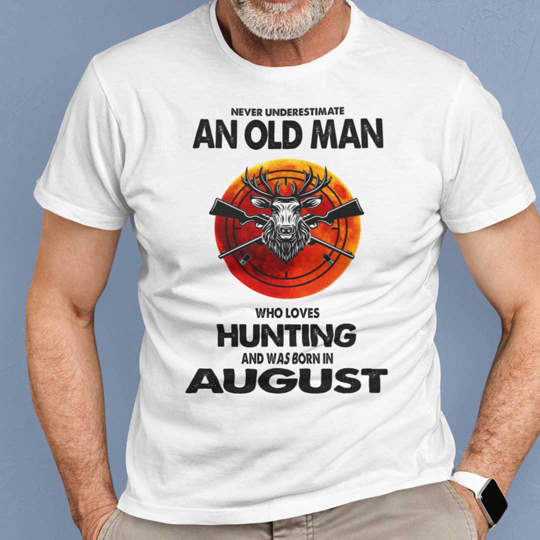 Never Underestimate Old Man Who Loves Hunting Shirt August.jpg