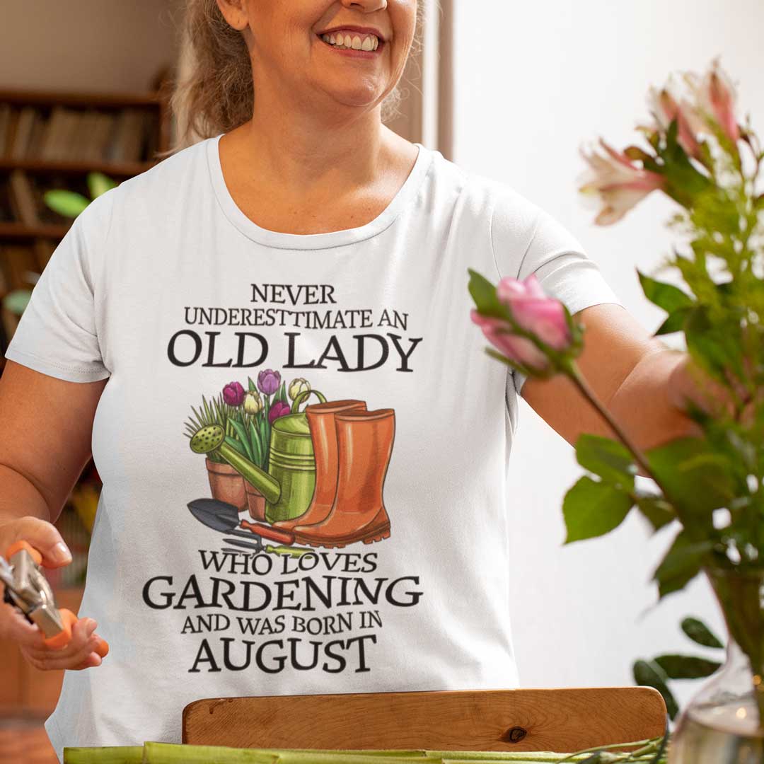 Never Underestimate Old Lady Who Loves Gardening Shirt August.jpg