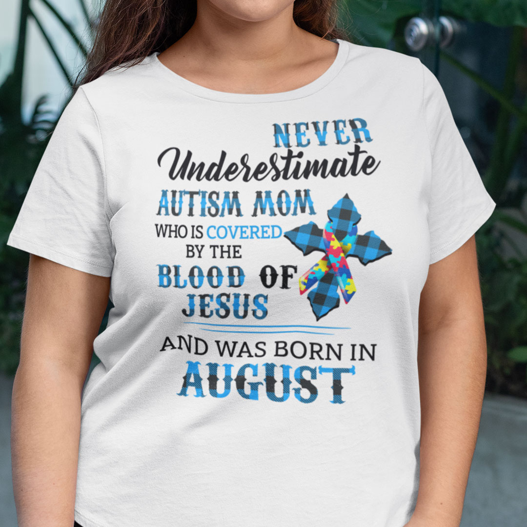 Never Underestimate Autism Mom Covered By Blood Of Jesus Shirt August.jpg