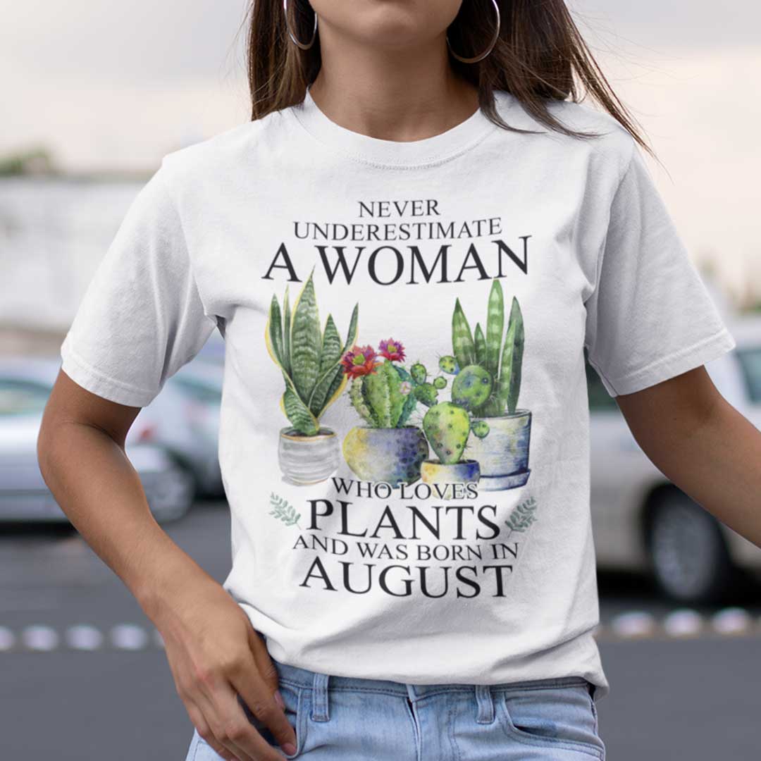 Never Underestimate Woman Who Loves Plants Shirt August.jpg