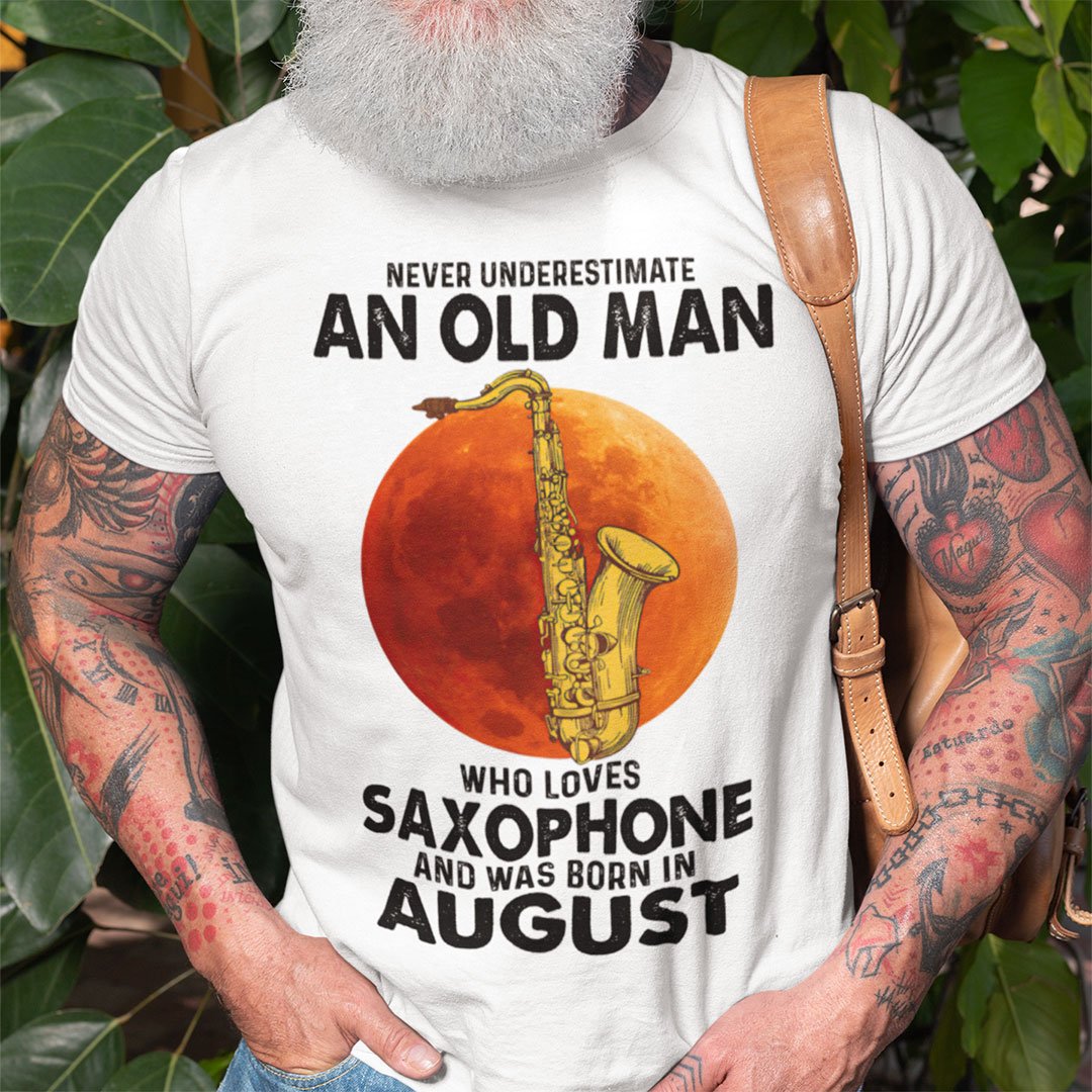 Never Underestimate An Old Man With A Saxophone Shirt August c.jpg