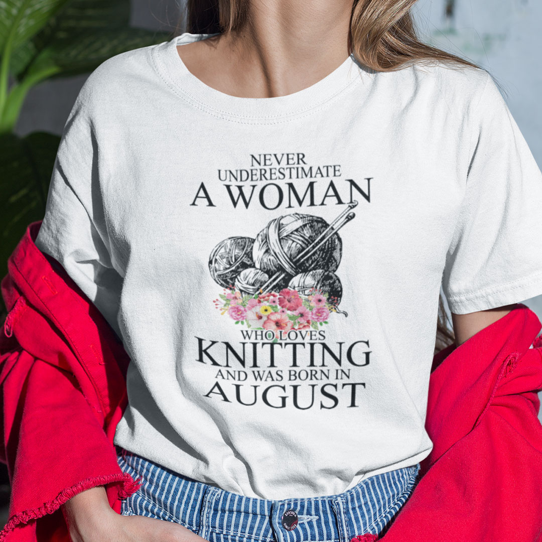 Never Underestimate A Woman Who Loves Knitting August Shirt .jpg