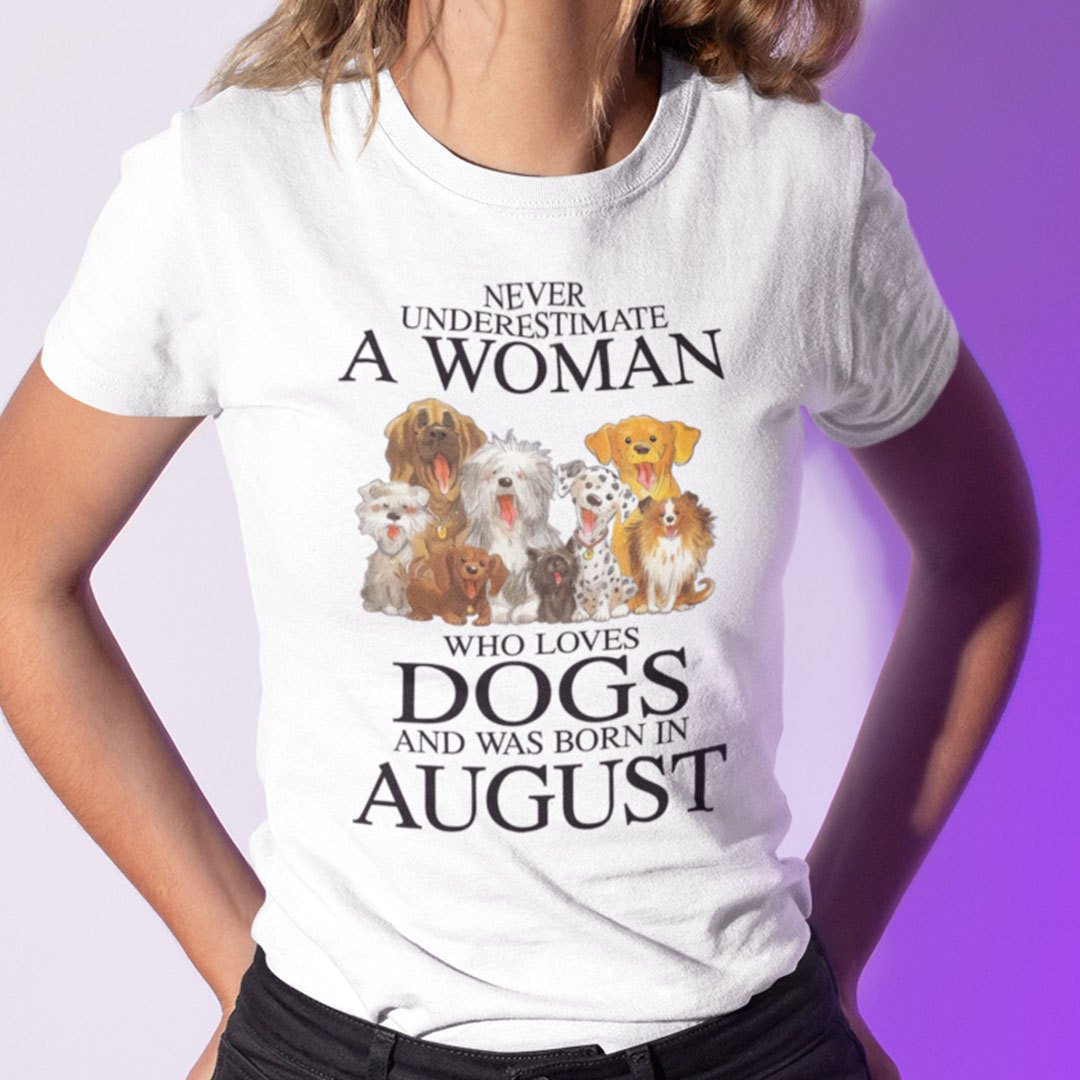 Never Underestimate Woman Loves Dogs Born In August Shirt.jpg
