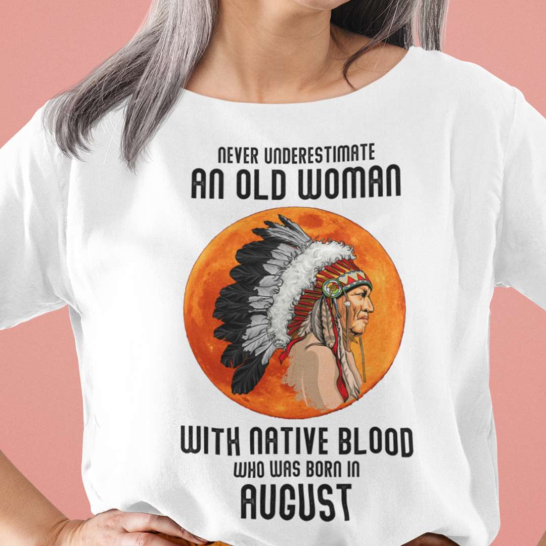 Never Underestimate Old Woman With Native Blood Shirt August.jpg
