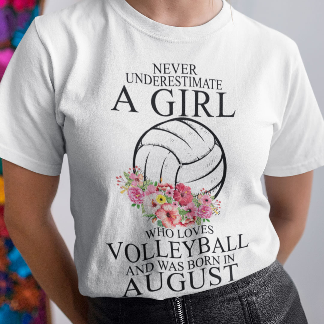 Never Underestimate A Girl Loves Volleyball Shirt August.jpg