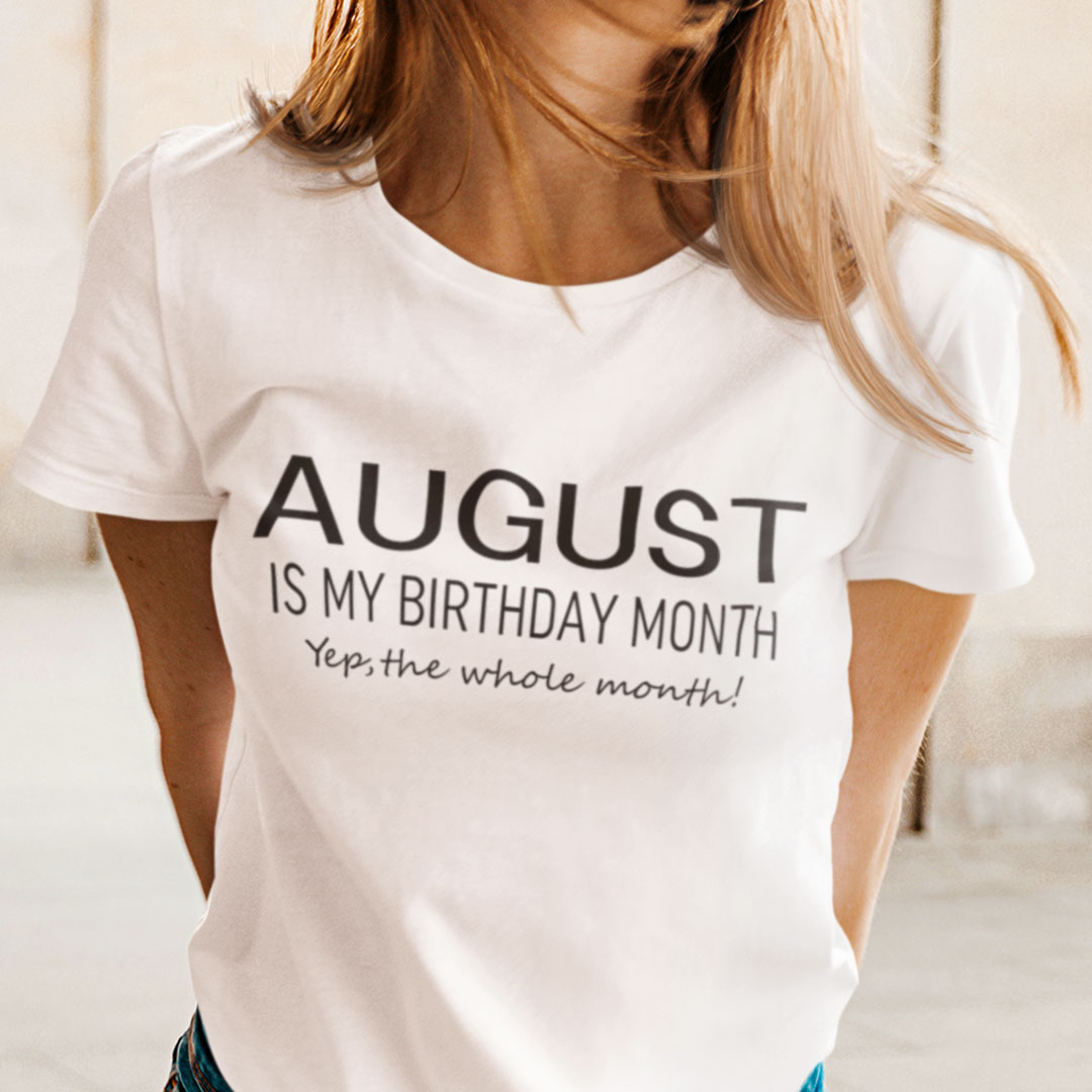 August Birthday T Shirt April Is My Birthday Month.jpg