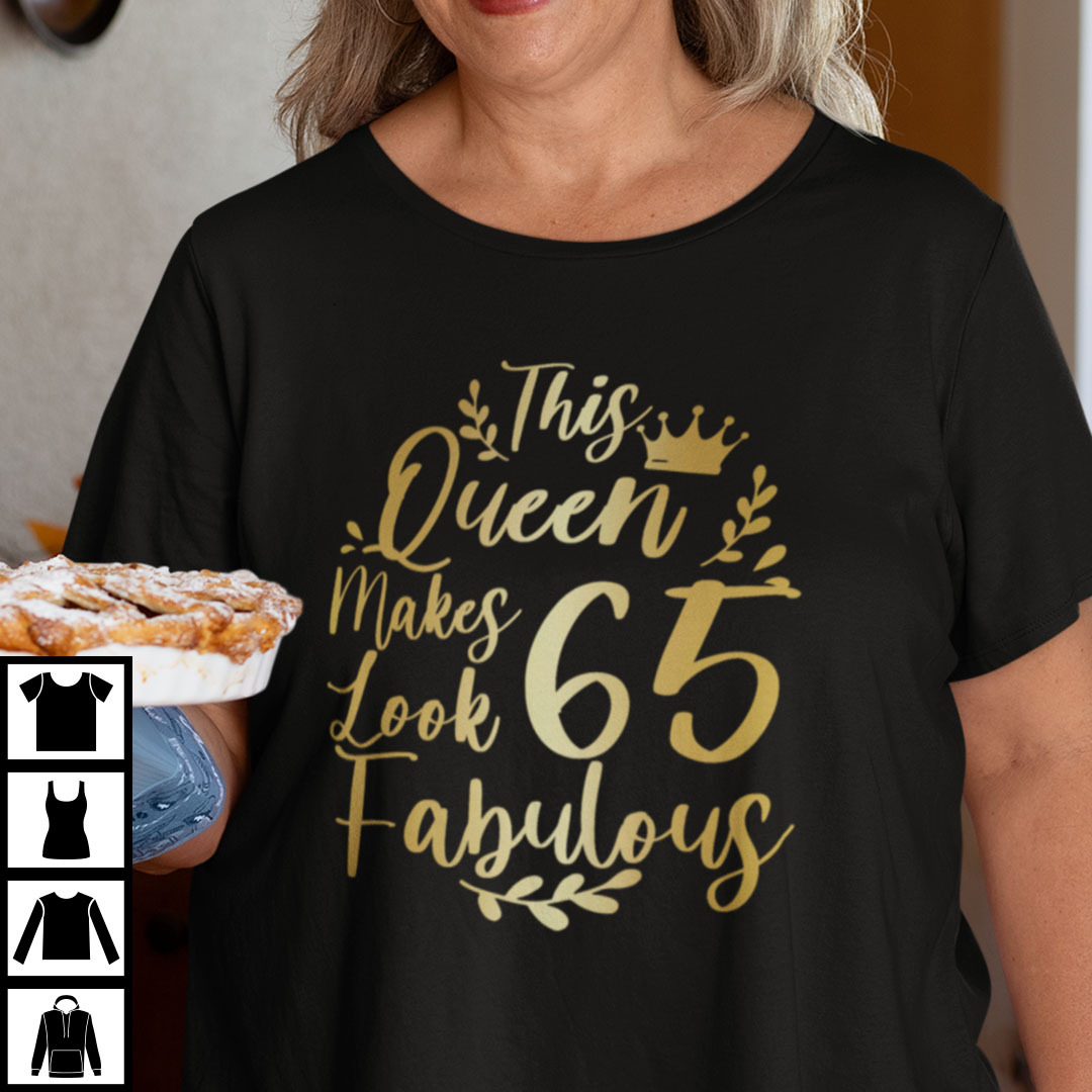 This Queen Makes 65 Look Fabulous Shirt.jpg