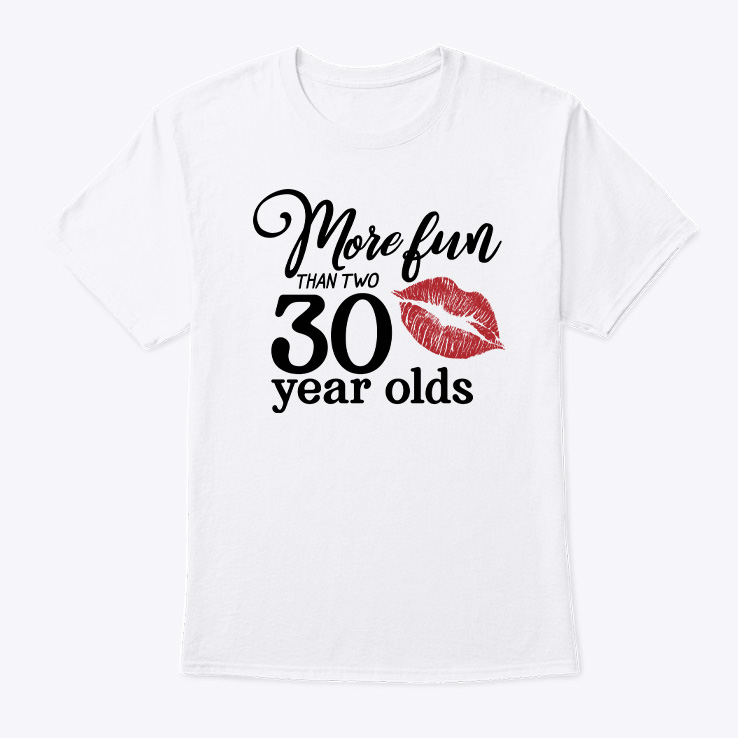 60 Birthday More Fun Than Two 30 Year Olds TShirt.jpg