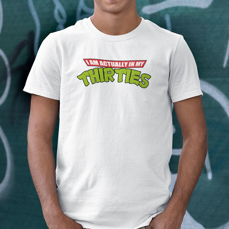 I Am Actually In My Thirties Shirt.jpg