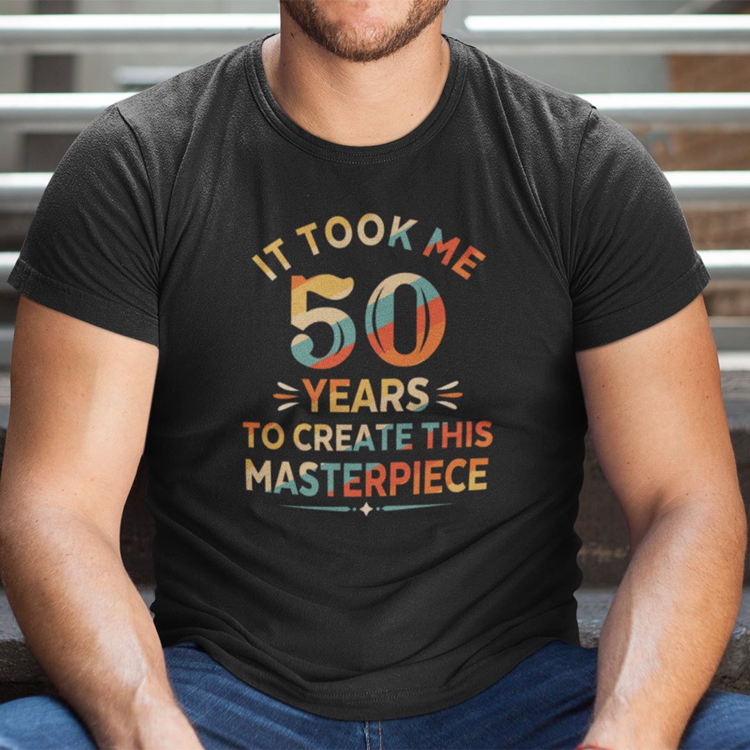 It Took Me 50 Years To Create This Masterpiece 50th Birthday Shirt 1.jpg