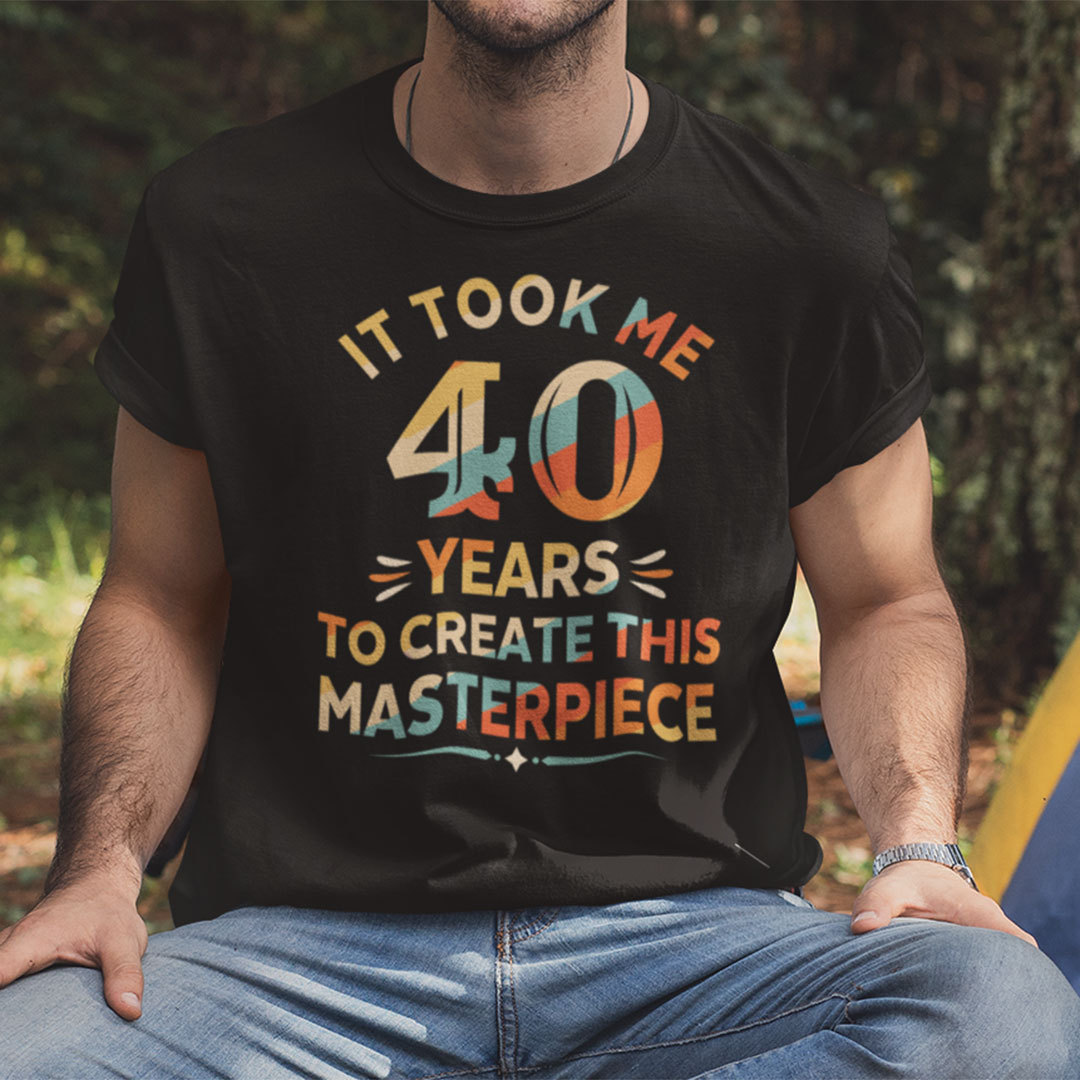 It Took Me 40 Years To Create This Masterpiece 40th Birthday Shirt 1.jpg