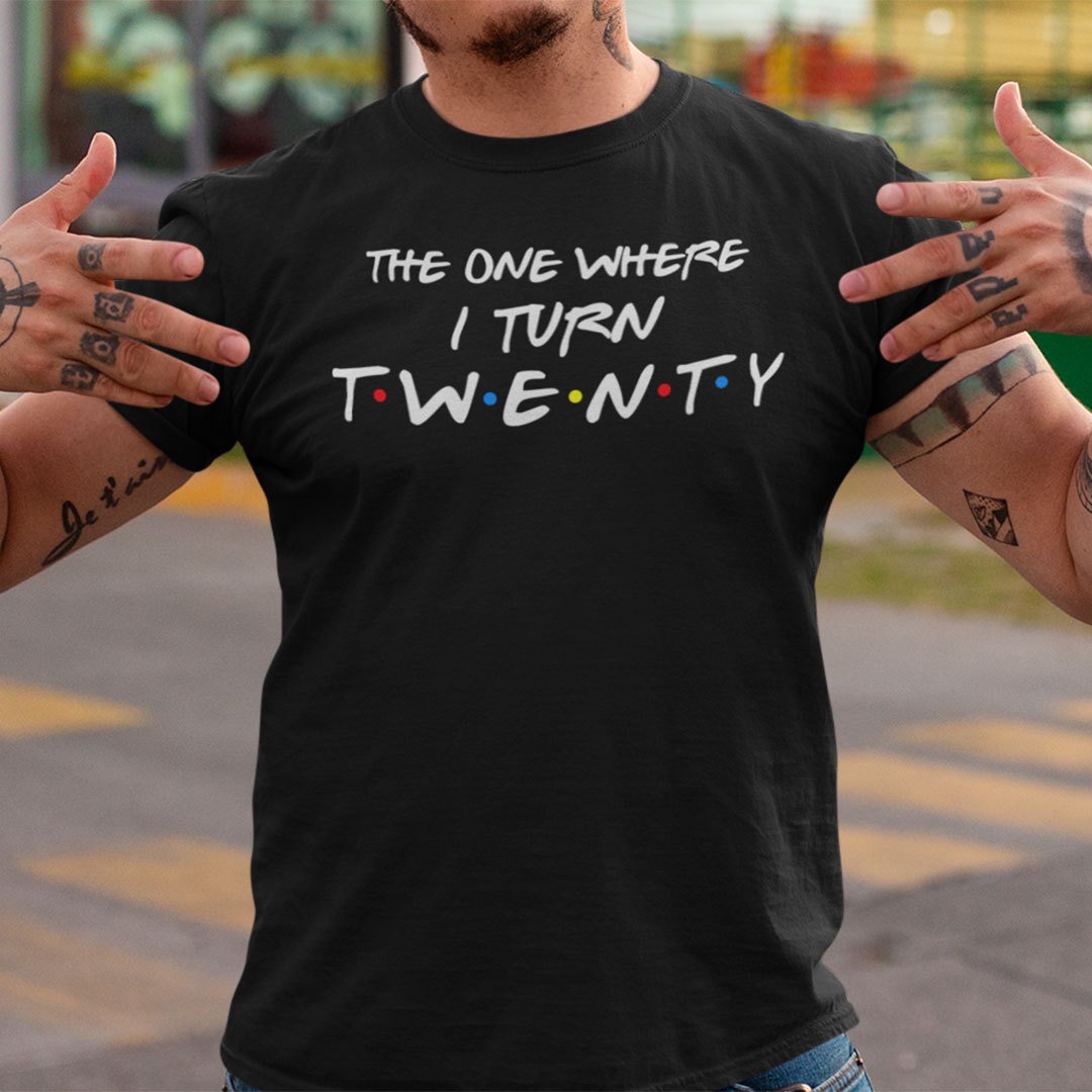 The One Where I Turn Twenty 20th Birthday Shirt 1.jpg