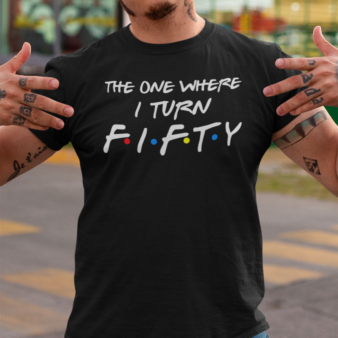 The One Where I Turn Fifty 50th Birthday Shirt 1.jpg