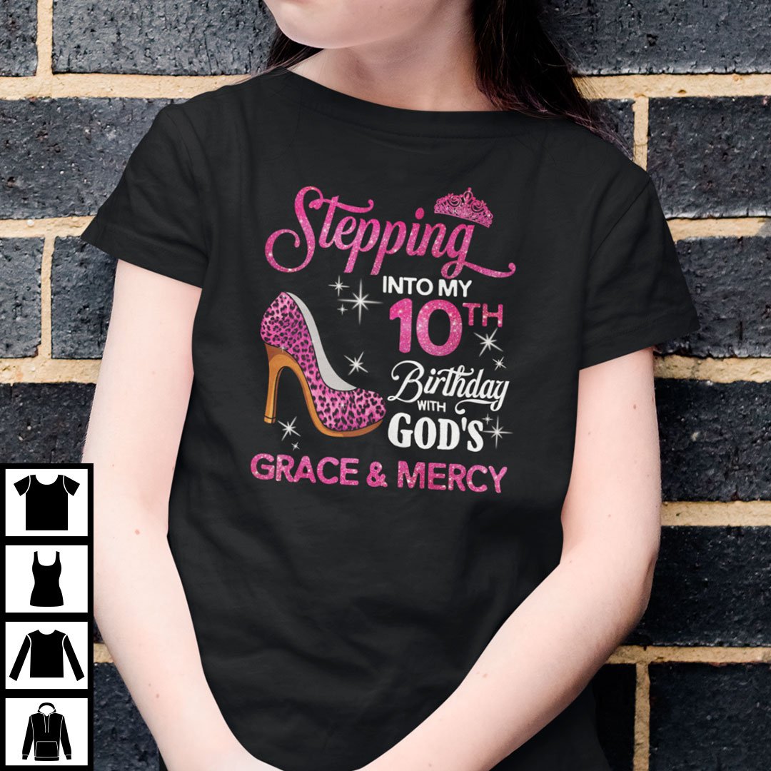 Stepping Into My 10th Birthday With Gods Grace And Mercy Shirt.jpg