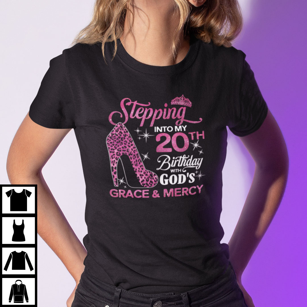 Stepping Into My 20th Birthday With Gods Grace And Mercy Shirt.jpg