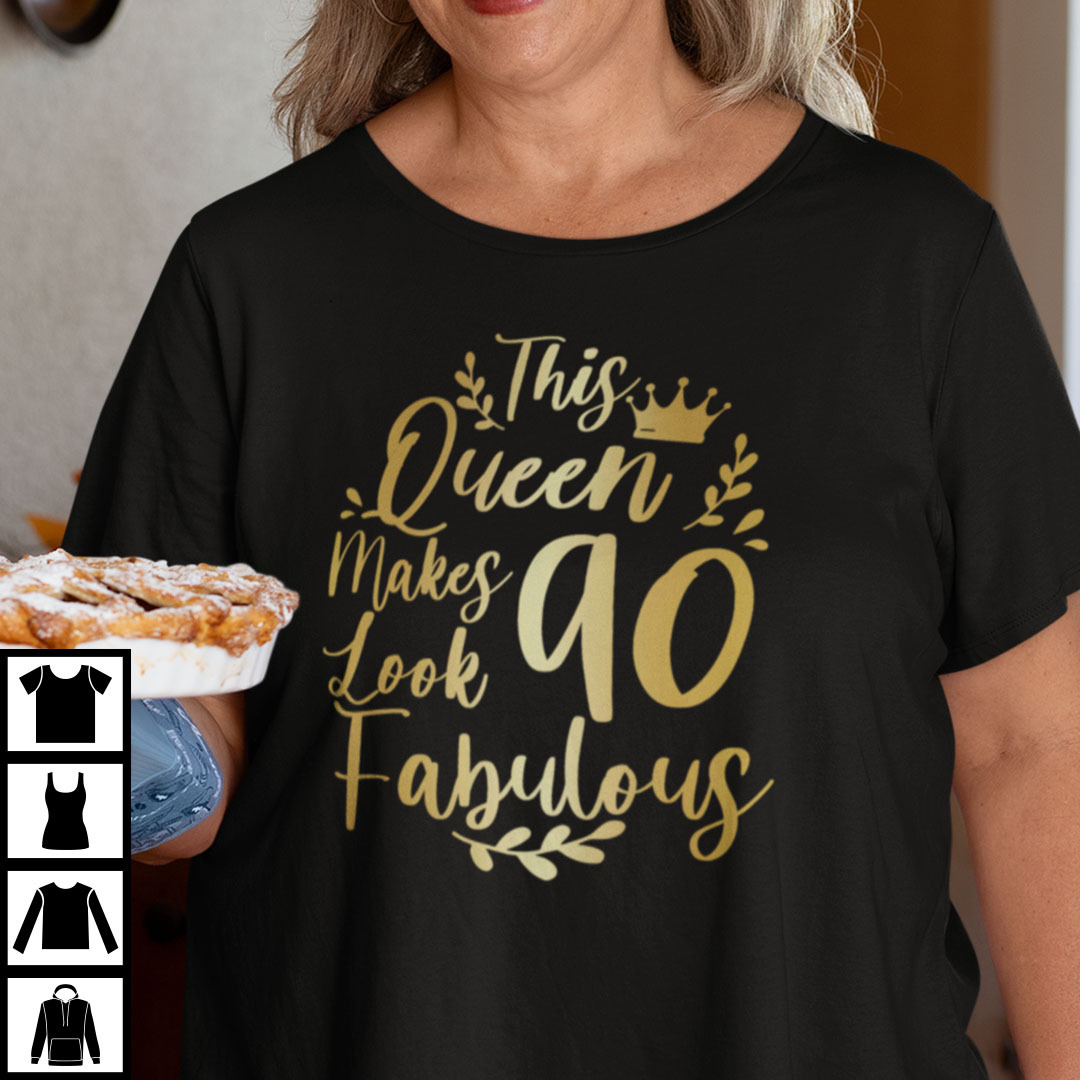 This Queen Makes 90 Look Fabulous Shirt.jpg