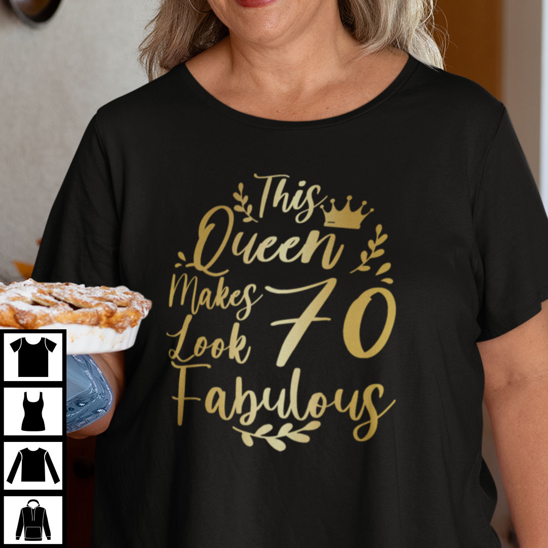 This Queen Makes 70 Look Fabulous Shirt.jpg